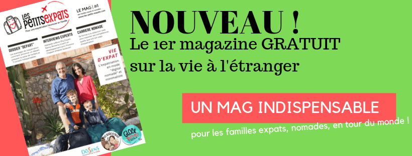 Les Petits Expats LE MAG : le 1er magazine de l’expatriation en famille // 100% GRATUIT